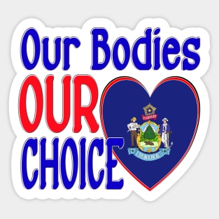 OUR BODIES OUR CHOICE MAINE FLAG Sticker